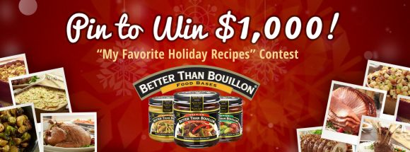 Do you love holiday recipes as much as we do? Join us on Pinterest for the "My Favorite Holiday Recipes" Pin to Win Contest! Create your holiday recipe pinboard and pin your favorite Better Than Bouillon recipes for a chance to win $1,000 and Better Than Bouillon products!