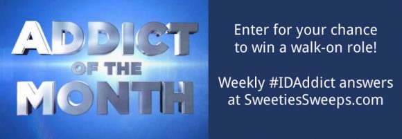 Hey ID Addict, Sweeties Sweeps has your weekly Investigation Discovery Addict of the Month Walk On Role Giveaway Codes. Watch ID every night at 8/7c for a new code revealed each week or find it on SweetiesSweeps.com Are you the next Addict of the Month?