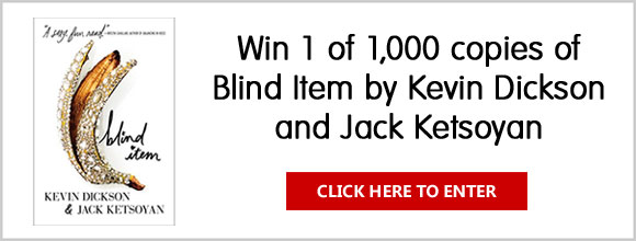 Enter for your chance to win one of 1,000 copies of the book, Blind Item by Kevin Dickson and Jack Ketsoyan from MacMillan Books