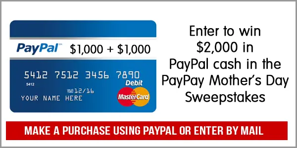 Make a purchase using PayPal or send an entry in the mail for your chance to win $1,000 for you and $1,000 for your designated recipient in the PayPal Mother's Day Sweepstakes