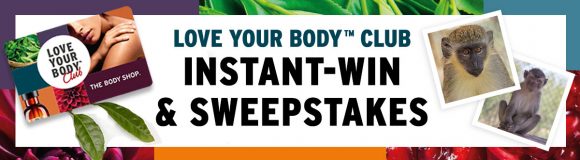 Join the The Body Shops' LOVE YOUR BODY CLUB today for an exclusive chance to win one of our daily prizes! Plus, you could be the lucky winner of our GRAND PRIZE! You (along with your BFF) could win a free trip for an exclusive behind-the-scenes-experience with our charity partner, Born Free USA at their Primate Sanctuary in San Antonio, Texas!