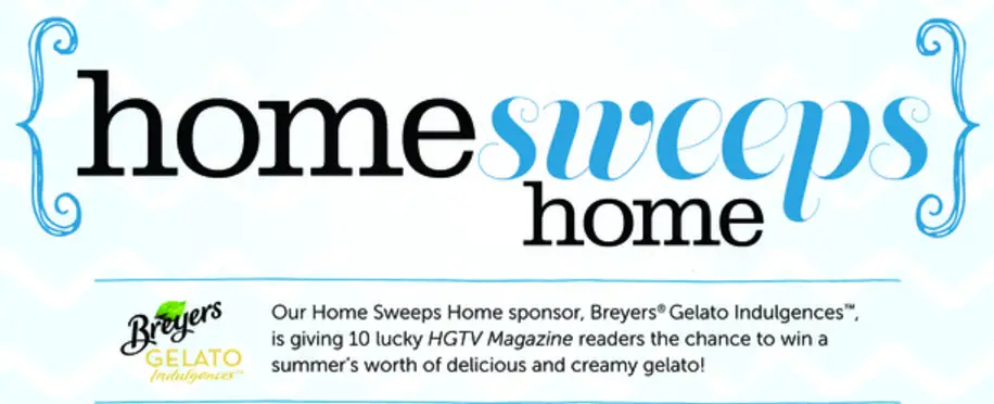 The HGTV Home Sweeps Home sponsor, Breyers Gelato Indulgences, is giving 10 lucky HGTV Magazine readers the chance to win a summer's worth of delicious and creamy gelato!