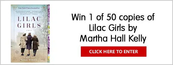 Enter for your chance to win 1 of 50 copies of Lilac Girls by Martha Hall Kelly