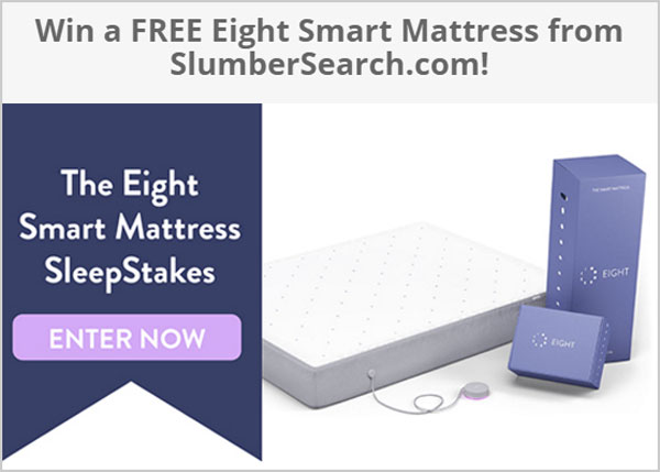 Click Here for your chance to win an Eight Smart Mattress from SlumberSearch.com worth $1249 