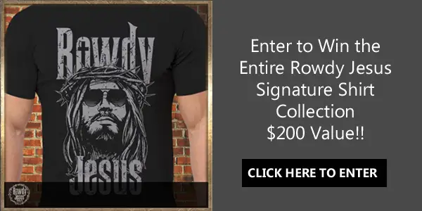 Enter to Win the Entire Rowdy Jesus Signature Shirt Collection $200 Value!!