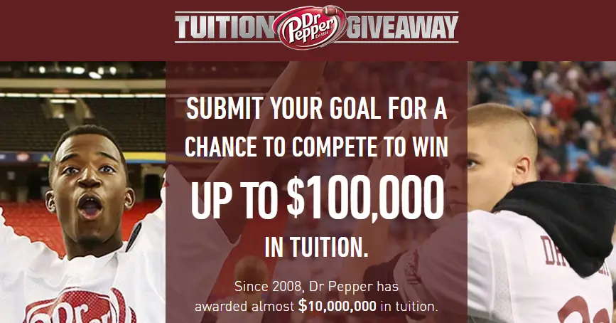 Share how you'll change the world with Dr. Pepper for your chance to win up to $100,000 in tuition. Since 2008, Dr Pepper has awarded almost $10,000,000 in tuition.