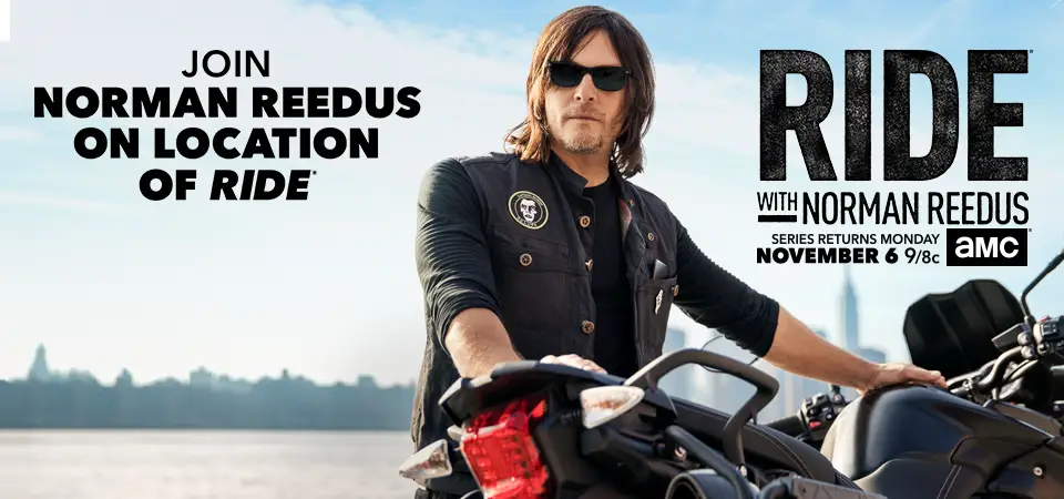 AMC Network On Location With Norman Reedus Sweepstakes: One lucky AMC Walking Dead fan will Go on location of Ride with Norman Reedus in a future episode taping, and meet Norman in person