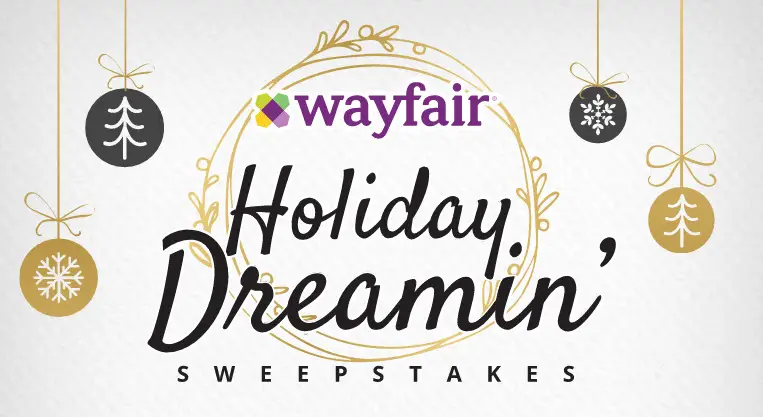 Enter for a chance to win a $2,500 Wayfair Gift Card and let Wayfair help you make your holiday dreams come true. Plus, one entrant each week will be chosen to win a $500 Wayfair gift card.