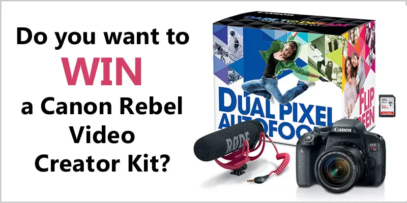 Win a Canon EOS Rebel T7i Video Creator Kit