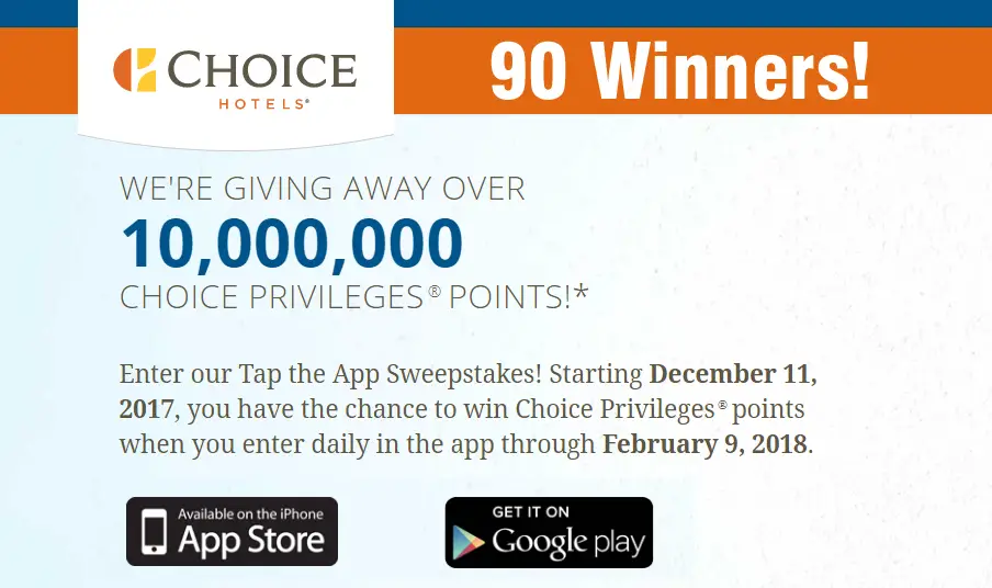 Choice Hotels Tap the App Sweepstakes (10 Weekly Winners) - Enter our Choice Hotels Tap the App Sweepstakes for your chance to win 100,000 to 400,000 Choice Privileges® points when you enter daily