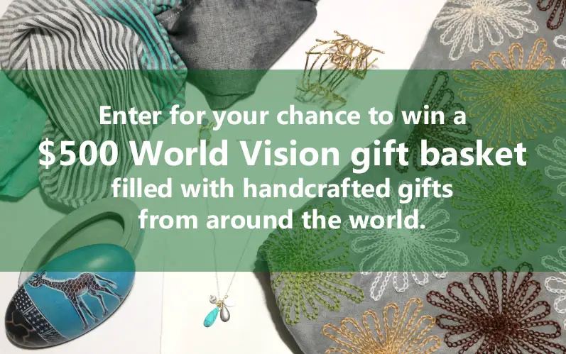 Enter for your chance to win a $500 World Vision gift basket filled with handcrafted gifts from around the world. World Vision's Gift Catalog offers more than 100 ways to honor a loved one by giving a gift that can provide hope, joy, and transformation for a child.