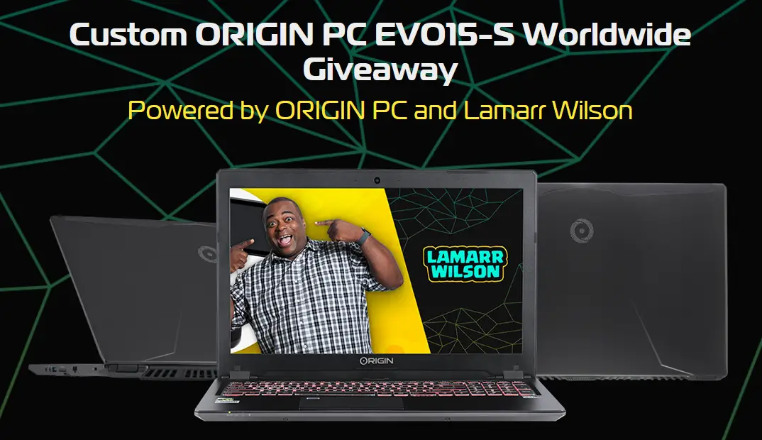 ORIGIN PC and Lamarr Wilson have teamed up to do a massive worldwide giveaway of the award-winning thin and light ORIGIN PC EVO15-S gaming laptop! They're giving one lucky fan a grand prize of an ORIGIN PC EVO15-S valued at $2,050, featuring an 6GB NVIDIA GeForce GTX 1060 GPU and an Intel Core i7 7700HQ processor.