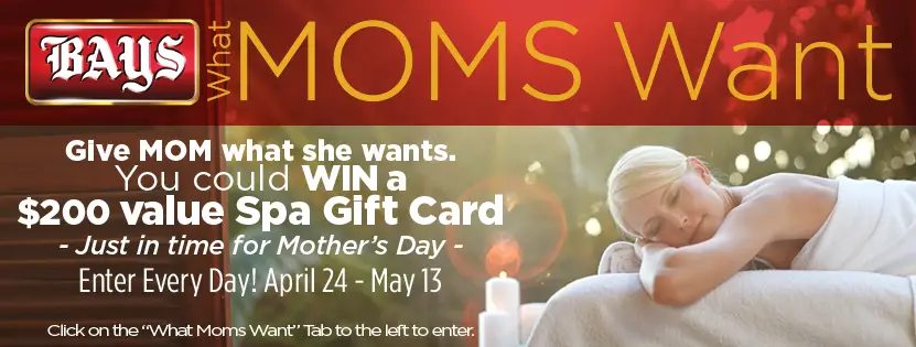 Give Mom what she wants. Enter to win one of twenty $200 Spa gift cards from the Bays English Muffins What Moms Want Sweepstakes