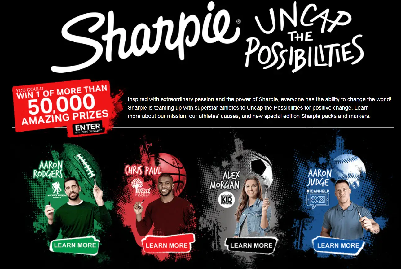Win 1 more than 50,000 prizes in the Sharpie Uncap The Possibilities Instant Win Game. Inspired with extraordinary passion and the power of Sharpie, everyone has the ability to change the world! Sharpie is teaming up with superstar athletes to Uncap the Possibilities for positive change. Learn more about our mission, our athletes' causes, and new special edition Sharpie packs and markers.