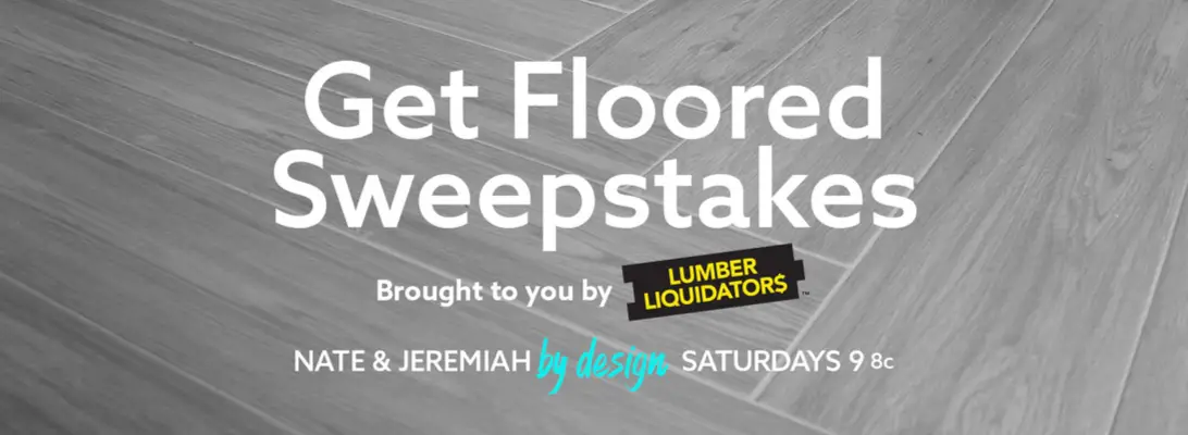 Watch Nate and Jeremiah By Design Saturdays at 9/8c on TLC and enter for the chance to win $5,000 of flooring from Lumber Liquidators!