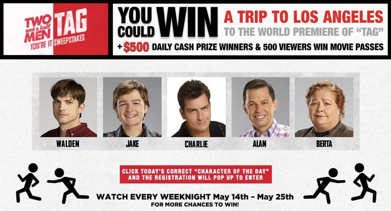 Watch “Two And A Half Men” weekdays and enter the Two And A Half Men TAG Sweepstakes daily for your chance to win one of the daily $500 cash prizes, free passes to TAG and be entered to win the grand prize, a trip for two to Los Angeles.