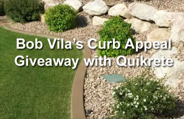 Enter Bob Vila’s Curb Appeal Giveaway with Quikrete for your chance to win labor and materials to build concrete lawn edging!