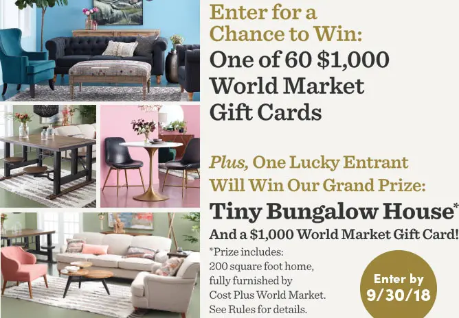 Enter for the chance to win one of sixty $1000 World Market gift cards and be entered to win the grand prize, a Tiny House valued at $55,000 in the Cost Plus World Market 60 Makeovers in 60 Days Sweepstakes