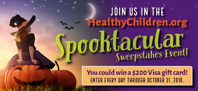 The HealthyChildren.org Spooktacular Sweepstakes Event is here! From October 22 through October 31, enter once each day for the maximum number of chances to win a $200 Visa gift card! There will be ten (10) winners in all.