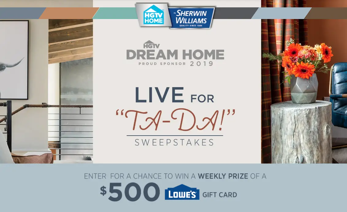 Enter the HGTV Live For Ta-Da Sweepstakes for your chance to win a $500 Lowe's gift card. A new winner will be chosen each week.
