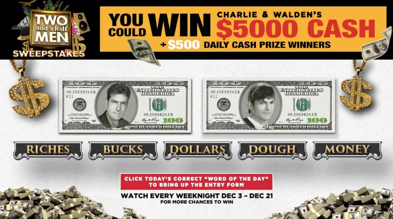 Click Here to get the daily Two and a Half Men Win Charlie & Walden’s Money Sweepstakes codes for your chance to win cash!