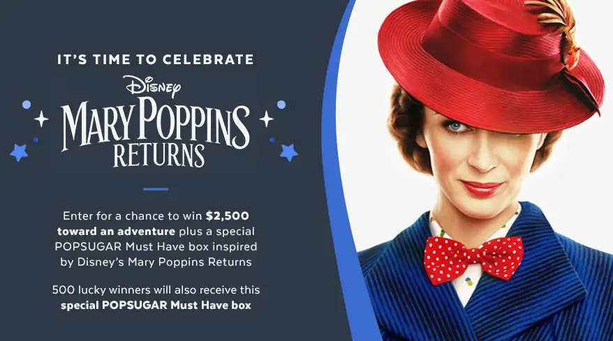 You could win $2,500 and one of 500 special must have POPSUGAR gift boxes Inspired by Disney's Mary Poppins Returns
