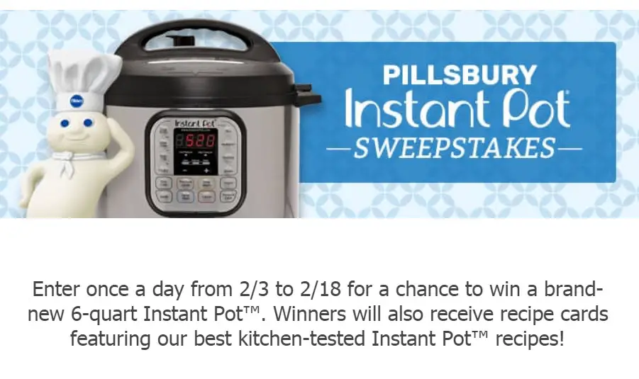 Enter once a day from February 3 to February 18 for a chance to win a brand-new 6-quart Instant Pot. Winners will also receive recipe cards featuring Pillsbury best kitchen-tested Instant Pot recipes!