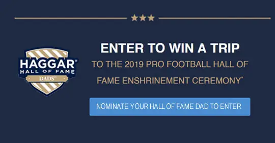 Now through April 30, share why your dad or father figure deserves to be in the Haggar Hall of Fame. In June, Haggar will announce 50 new members of the Haggar Hall of Fame; each of whom will receive Haggar products, including a custom Haggar Hall of Fame Dad Blazer.