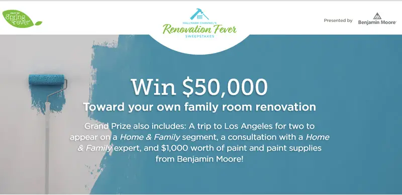 Enter for your chance to win $50,000 Toward your own family room renovation from Hallmark Channel. The Grand Prize also includes: A trip to Los Angeles for two to appear on a Home & Family segment, a consultation with a Home & Family expert, and $1,000 worth of paint and paint supplies from Benjamin Moore!