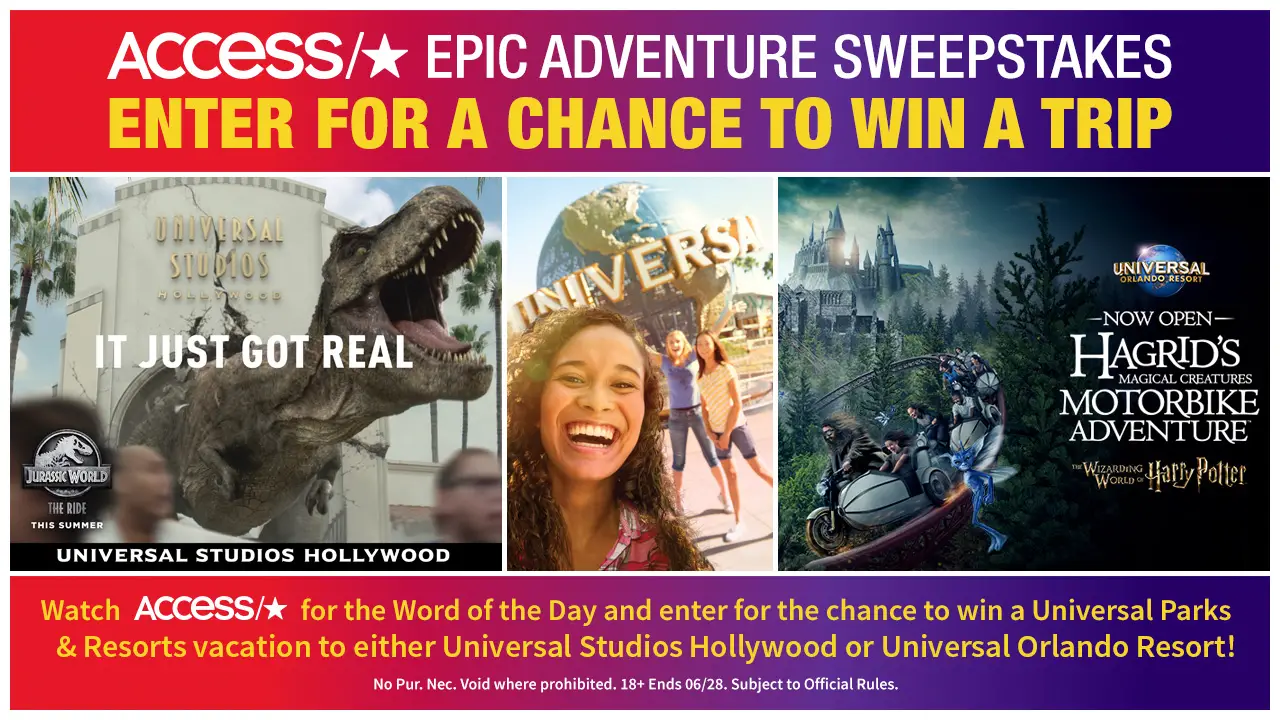 Enter the Access TV "word of the day" for your chance to win an epic adventure trip to Universal Studios in Orlando, Florida or Los Angeles, California