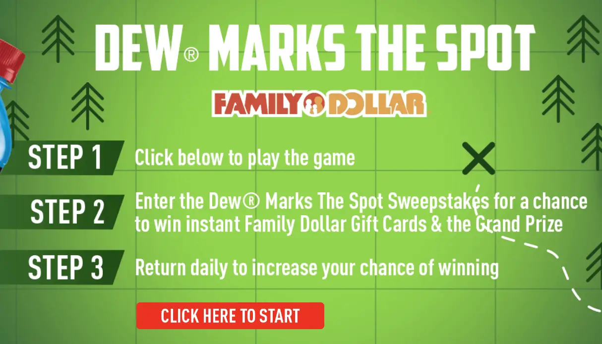 Play the Dew Marks The Spot Instant Win Game for your chance to win a Family Dollar store gift card instantly and be entered to win $2,000 in VISA gift cards.
