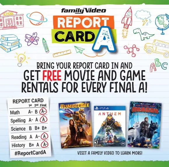 Have the kids bring in their report card to Family Movie and for every "A" they receive they will get a Free game or movie rental. We all remember the days where to got to show off our "A" to get something free at a restaurant.