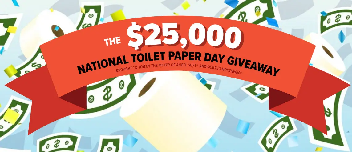 Celebrate toilet paper by taking a quick survey and entering for a chance to win a $25,000 cash prize!  Sponsored by Georgia-Pacific Consumer Products LP