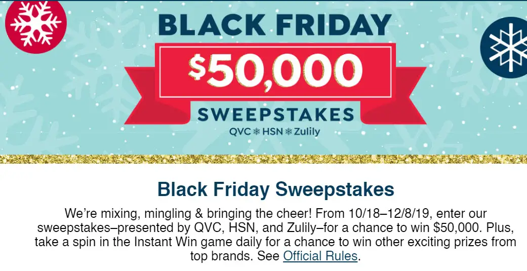 1,040 WINNERS! QVC is mixing, mingling & bringing the cheer with their Black Friday Instant Win Game! Spin the wheel daily in the Instant Win game daily for a chance to win other exciting prizes from top brands and also be entered to win the grand prize, $50,000 in cash!