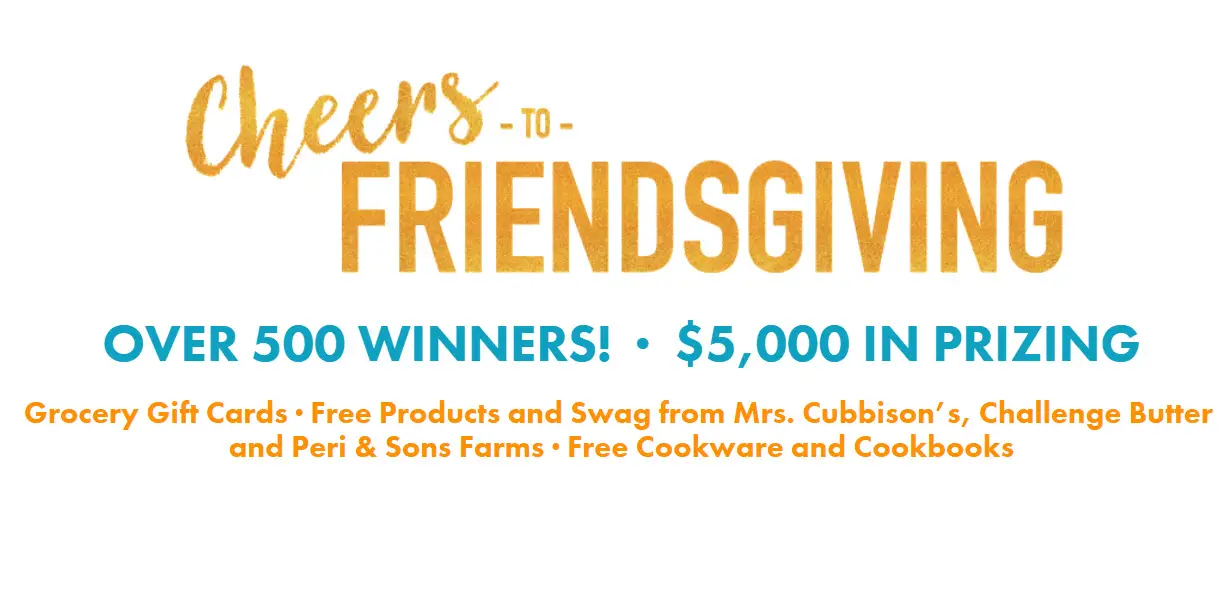 Over 500 WINNERS! - $5,000 in PRIZES in the Mrs. Cubbison's Friendsgiving Hero Sweepstakes! Grocery Gift Cards, Free Products and Swag from Mrs. Cubbison’s, Challenge Butter and Peri & Sons Farms · Free Cookware and Cookbooks. Enter daily for your chance to win.