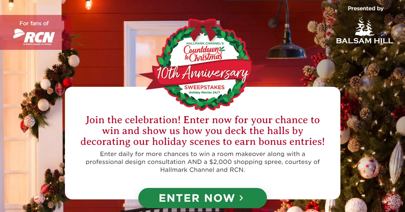 Enter now for your chance to win a $2,500 home makeover so you can deck the halls this holiday. Enter daily for more chances to win a room makeover along with a professional design consultation AND a $2,000 shopping spree, courtesy of Hallmark Channel and RCN.
