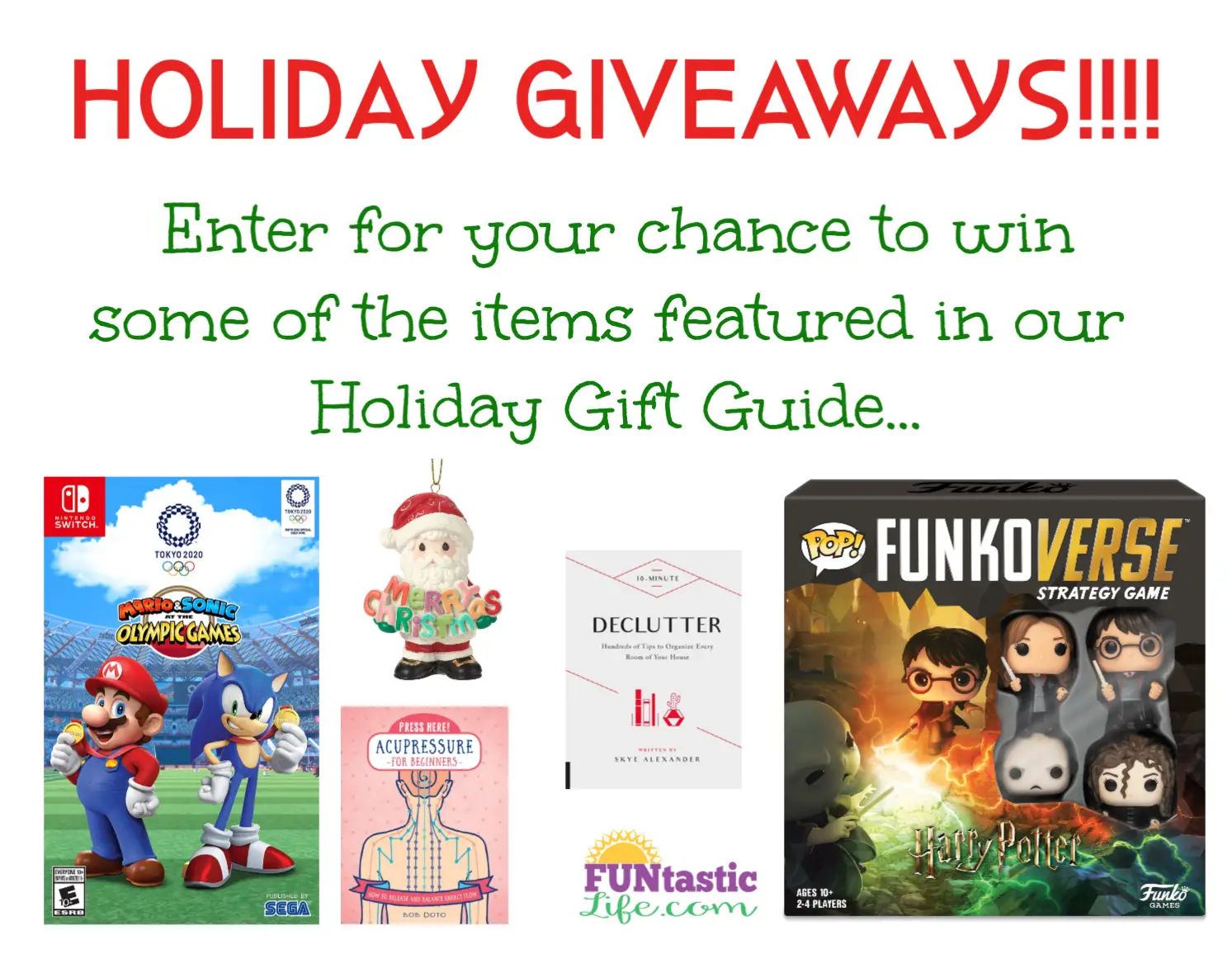Enter for your chance to win some of the items featured in Funtastic Life's Holiday Gift Guide: Mario and Sonic at the Olympic Games Tokyo 2020 Nintendo Switch Code, Harry Potter Funkoverse Strategy Game, Precious Moments 11th Annual Santa Series Ornament, 10-Minute Declutter Book and a Press Here! Acupressure Book.