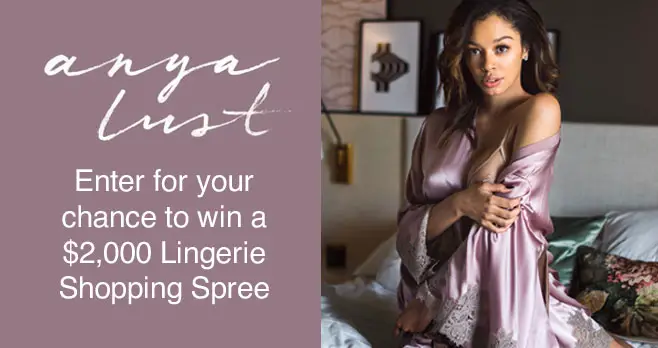 Enter for your chance to win a $2,000 Anya Lust gift card to shop gorgeous lingerie, loungewear, and more.