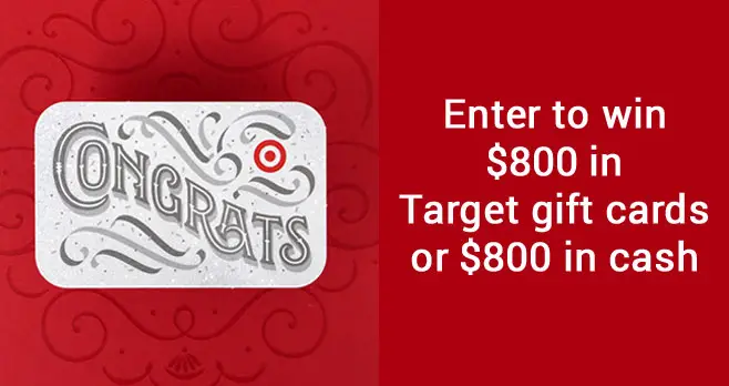 Enter for your chance to win a $800 Target gift card or $800 in Cash.