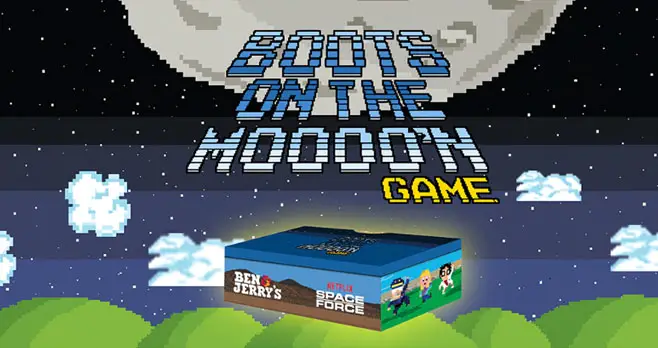 Play Ben & Jerry's Boots On The Moooo’n 8-Bit Arcade Game to Win Prizes!  Introducing the Boots on the Moooo’n Arcade Game! Let your love of ice cream and space exploration lead you from the comfort of your home planet, through the flavor universe, all the way to the surface of the Moooo’n.