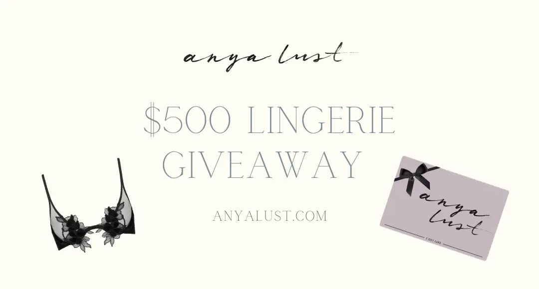 One winner will be selected for a $500 Anya Lust gift card! Enter for a chance to win romantic date night lingerie from luxury designers. The more ways you enter, the more chances you have to win. Good luck!