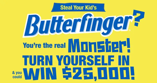 Do you steal your kids Butterfingers? Turn yourself inf or your chance to win $25,000 in cash. Return daily through November 6, 2020 to earn additional entries into the Butterfinger Turn Yourself In Sweepstakes.