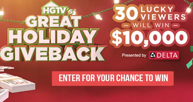 HGTV is giving away $10,000 in cash to thirty lucky grand prize winners! Tune in to HGTV during the 8:00 p.m. ET to 10:00 p.m. ET time slot and take note of the code word that will appear on the screen at various times (during shows via on-screen graphics). Then, during the same Entry Period in which the Code Word was obtained, visit the HGTV website to enter the Correct code word. Limit of one entry per eligible person, per day, during the Promotion Period.