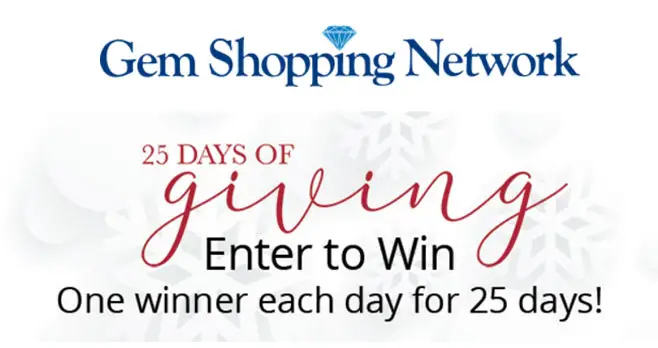 Enter the Gem Shopping Network 25 Days of Giving Sweepstakes for your chance to win.