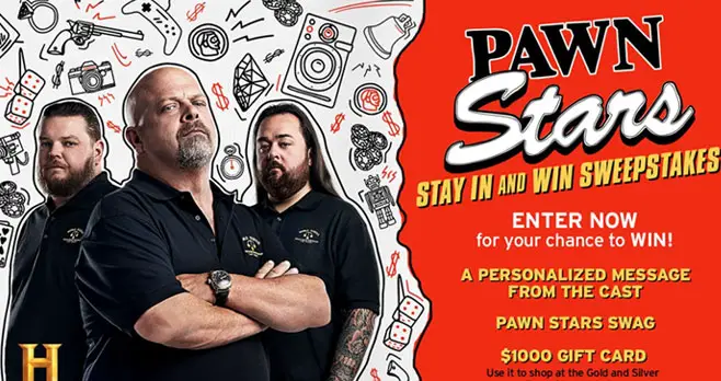 Enter for your chance to win a personalized message from the cast of History Channel's Pawn Stars, Pawn Stars Swag and a $1,000 gift card to use when you shop at the Gold and Silver Pawn Shop website. Enter the History Channels Pawn Stars Stay In And Win Sweepstakes for your chance to win it all!