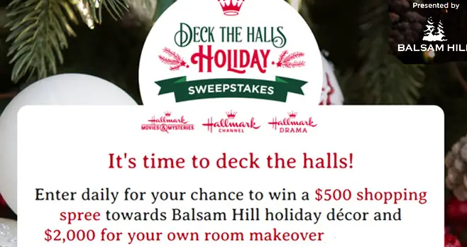 It's time to deck the halls with Hallmark Channel. Enter the sweepstakes daily for your chance to win a $500 shopping spree towards Balsam Hill holiday décor and $2,000 for your own room makeover, courtesy of Hallmark Channel.