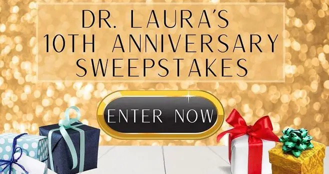 Share how you've applied Dr. Laura's wisdom to your life to be automatically be entered into the Dr. Laura 10th Anniversary Sweepstakes. You could win one of 121 prizes including our Grand Prize Pack with a Dr. Laura-designed necklace, autographed Dr. Laura book, Dr. Laura baseball cap and a talking Dr. Laura doll.