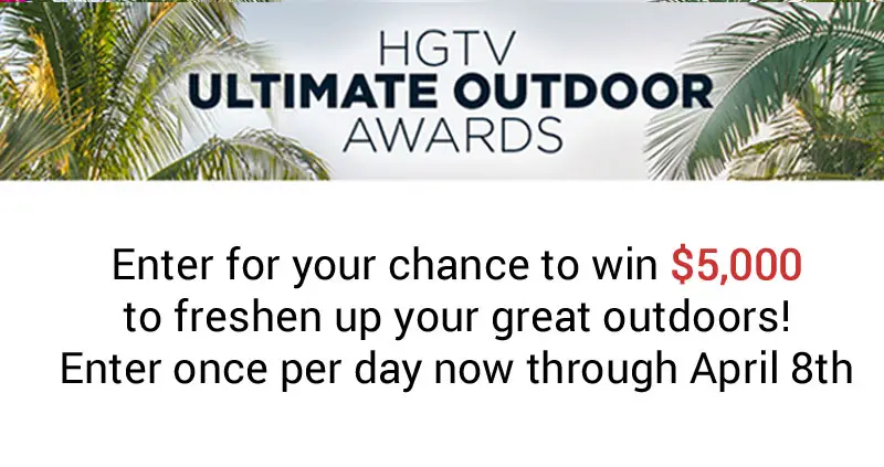 Enter for your chance to win $5,000 to freshen up your great outdoors! Enter the HGTV Ultimate Outdoor Awards Giveaway once per day now through April 8th.