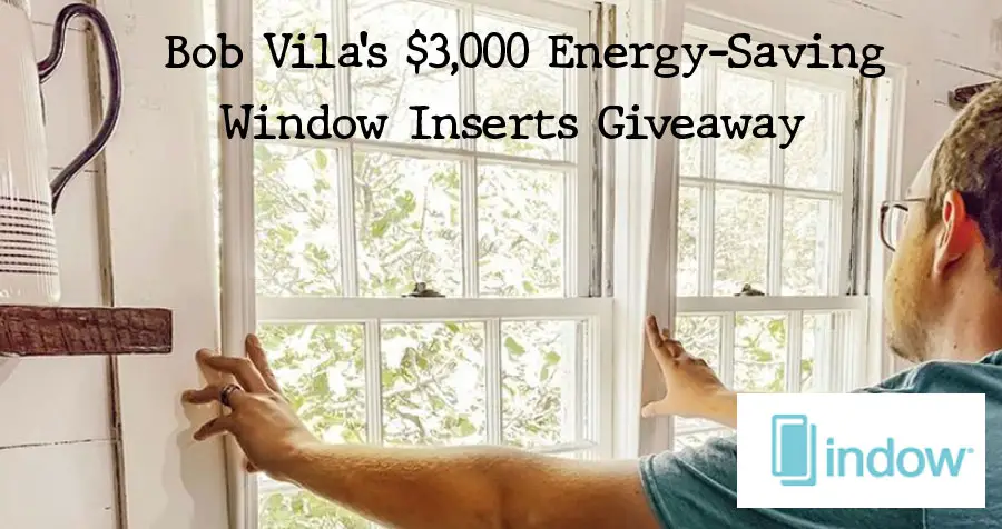 Bob Vila’s $3,000 Energy-Saving Window Inserts Giveaway with Indow
