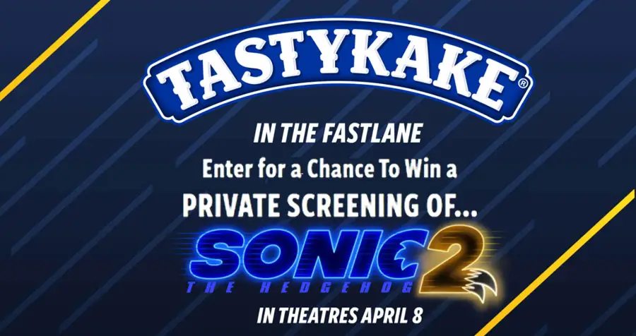 Enter for a chance to win a PRIVATE SCREENING OF...Sonic The Hedgehog 2 in theaters April 8th PLUS a year of Tastykake® product and exclusive Sonic 2 Swag or a chance to be 1 of 7 Weekly winners to win exclusive Sonic 2 Swag and free Tastykake® product!